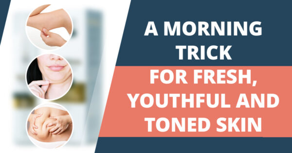 Sagging skin? Get rid of it with this simple morning trick